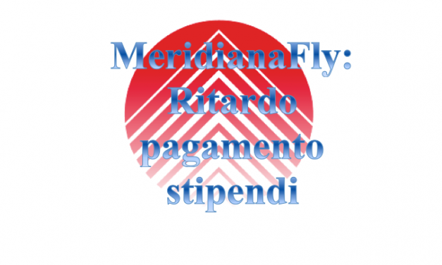 MeridianaFly – Ritardo pagamento stipendi: procedura di raffreddamento