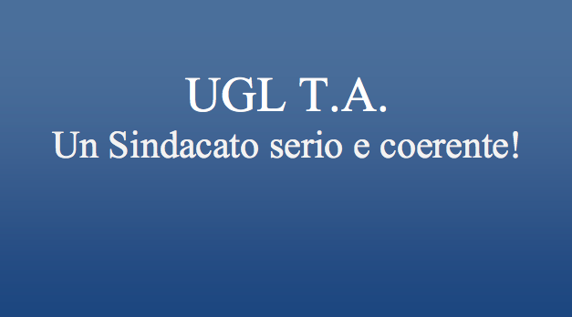 UGL T.A.  Un Sindacato serio e coerente!