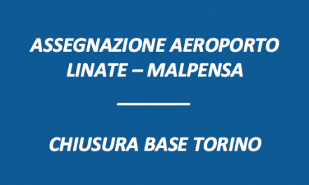ASSEGNAZIONE AEROPORTO LINATE/MALPENSA-CHIUSURA BASE TORINO