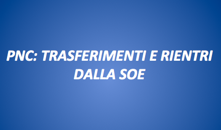 PNC: TRASFERIMENTI E RIENTRI DALLA SOE